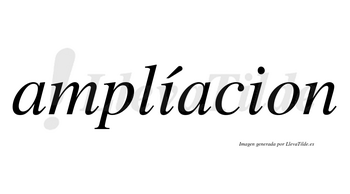 Amplíacion lleva tilde con vocal tónica en la primera «i»