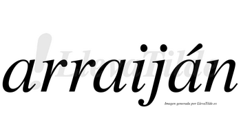 Arraiján  lleva tilde con vocal tónica en la tercera «a»