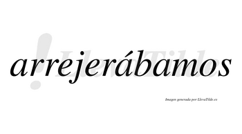 Arrejerábamos  lleva tilde con vocal tónica en la segunda «a»
