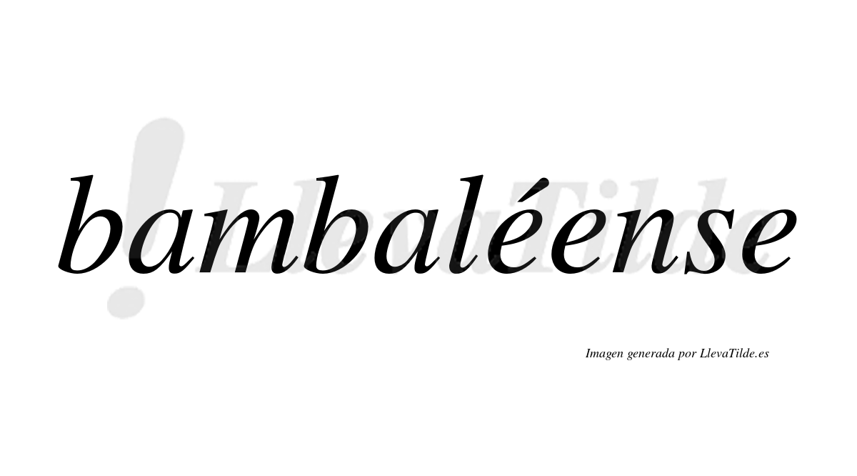 Bambaléense  lleva tilde con vocal tónica en la primera "e"