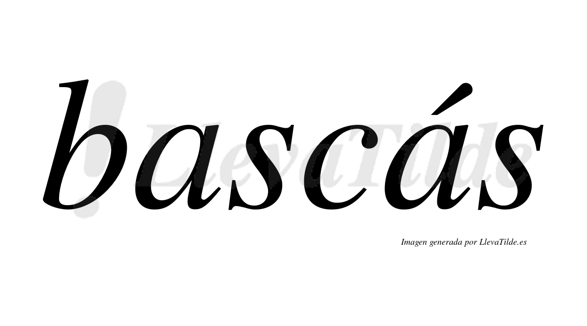 Bascás  lleva tilde con vocal tónica en la segunda "a"