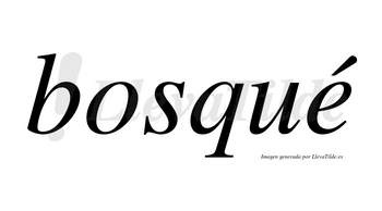 Bosqué lleva tilde con vocal tónica en la «e»