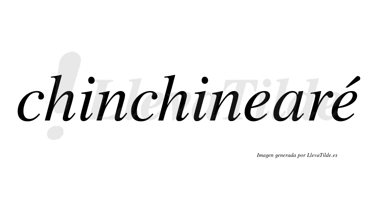 Chinchinearé  lleva tilde con vocal tónica en la segunda "e"