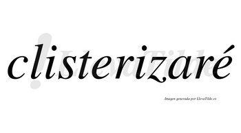 Clisterizaré  lleva tilde con vocal tónica en la segunda «e»