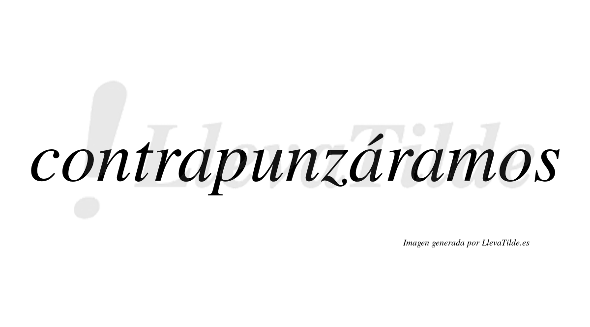 Contrapunzáramos  lleva tilde con vocal tónica en la segunda «a»