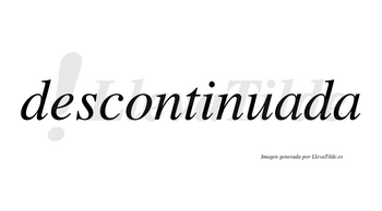 Descontinuada  no lleva tilde con vocal tónica en la primera «a»