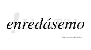 Enredásemo  lleva tilde con vocal tónica en la «a»