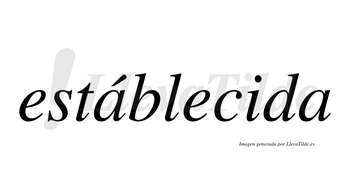 Estáblecida lleva tilde con vocal tónica en la primera «a»