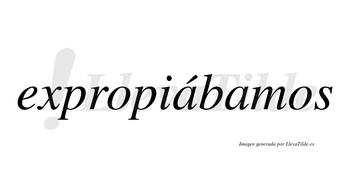 Expropiábamos  lleva tilde con vocal tónica en la primera «a»