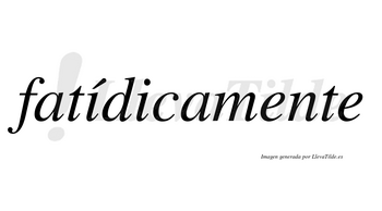 Fatídicamente lleva tilde con vocal tónica en la primera «i»