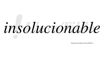 Insolucionable no lleva tilde con vocal tónica en la «a»