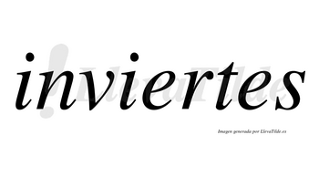 Inviertes no lleva tilde con vocal tónica en la primera «e»