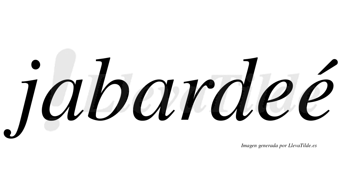 Jabardeé  lleva tilde con vocal tónica en la segunda "e"