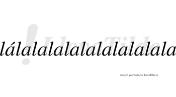 Lálalalalalalalalalala  lleva tilde con vocal tónica en la primera «a»