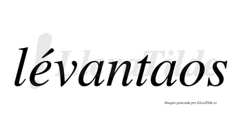 Lévantaos  lleva tilde con vocal tónica en la «e»