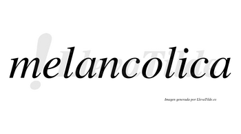 Melancolica no lleva tilde con vocal tónica en la «i»