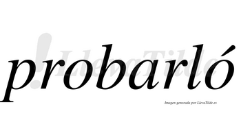 Probarló  lleva tilde con vocal tónica en la segunda «o»