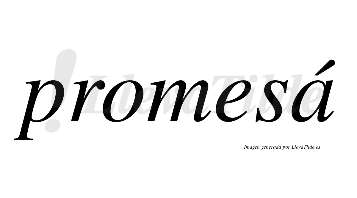 Promesá  lleva tilde con vocal tónica en la "a"