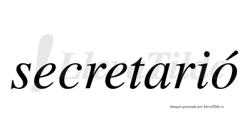 Secretarió  lleva tilde con vocal tónica en la «o»