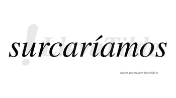 Surcaríamos  lleva tilde con vocal tónica en la «i»