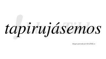 Tapirujásemos  lleva tilde con vocal tónica en la segunda «a»