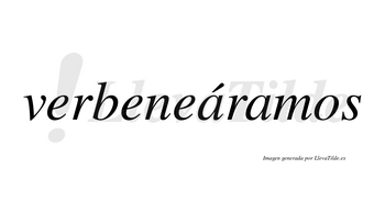 Verbeneáramos  lleva tilde con vocal tónica en la primera «a»