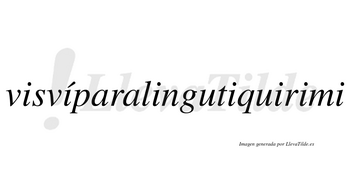 Visvíparalingutiquirimi  lleva tilde con vocal tónica en la segunda «i»