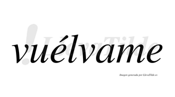 Vuélvame  lleva tilde con vocal tónica en la primera «e»