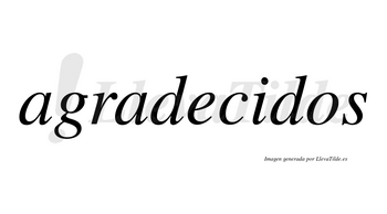 Agradecidos  no lleva tilde con vocal tónica en la «i»