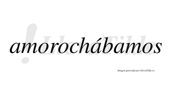 Amorochábamos  lleva tilde con vocal tónica en la segunda «a»
