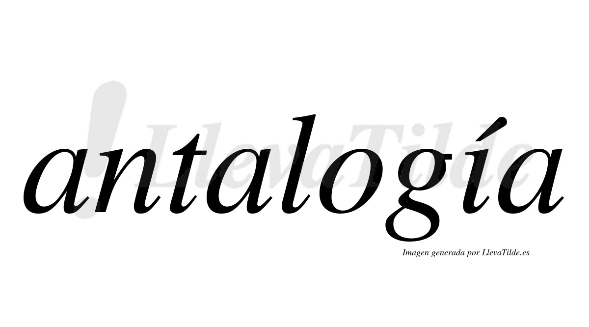 ¿Lleva tilde antalogía? | LlevaTilde.es