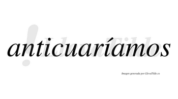 Anticuaríamos  lleva tilde con vocal tónica en la segunda «i»