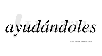 Ayudándoles  lleva tilde con vocal tónica en la segunda «a»
