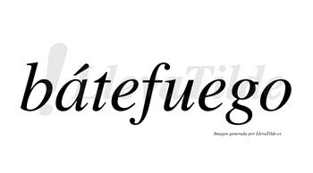 Bátefuego  lleva tilde con vocal tónica en la «a»