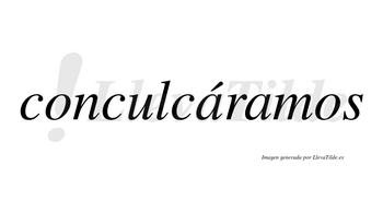 Conculcáramos  lleva tilde con vocal tónica en la primera «a»