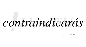 Contraindicarás  lleva tilde con vocal tónica en la tercera «a»