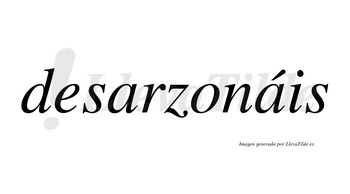 Desarzonáis  lleva tilde con vocal tónica en la segunda «a»