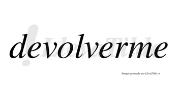 Devolverme no lleva tilde con vocal tónica en la segunda «e»