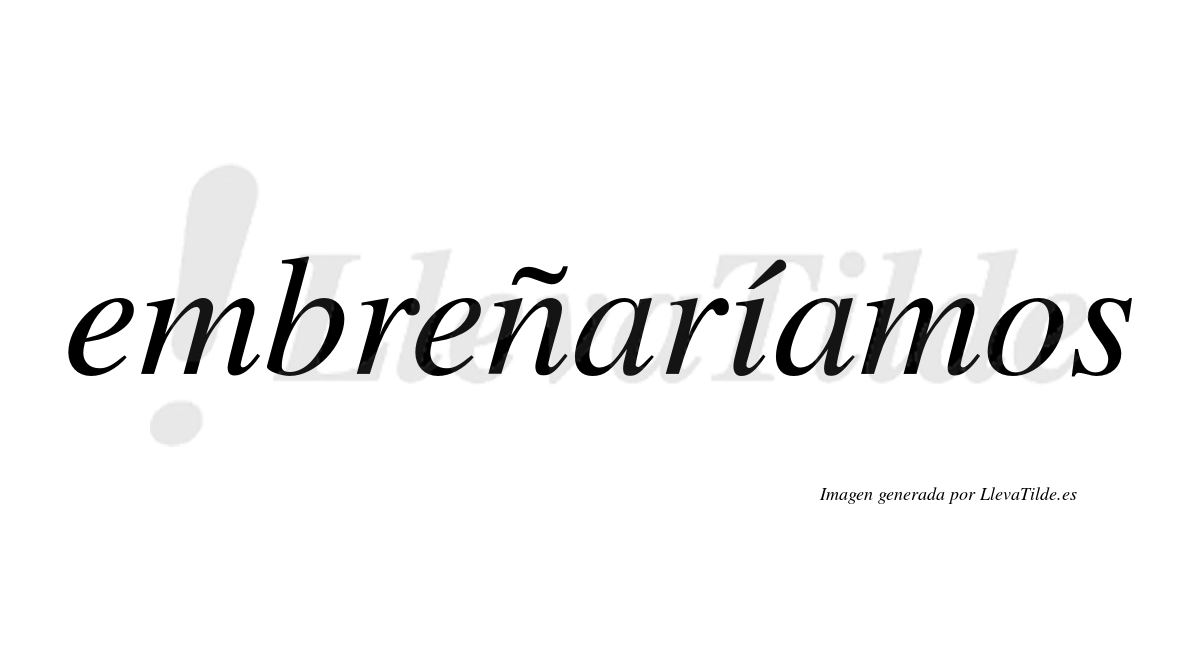 Embreñaríamos  lleva tilde con vocal tónica en la «i»