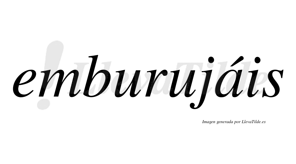 Emburujáis  lleva tilde con vocal tónica en la "a"