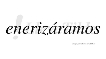 Enerizáramos  lleva tilde con vocal tónica en la primera «a»