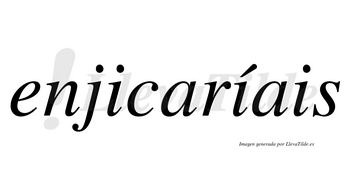 Enjicaríais  lleva tilde con vocal tónica en la segunda «i»