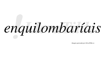 Enquilombaríais  lleva tilde con vocal tónica en la segunda «i»