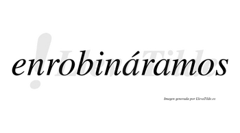 Enrobináramos  lleva tilde con vocal tónica en la primera «a»