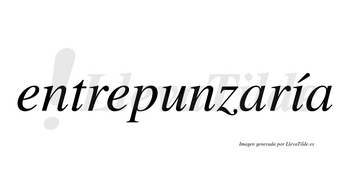 Entrepunzaría  lleva tilde con vocal tónica en la «i»