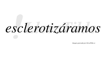 Esclerotizáramos  lleva tilde con vocal tónica en la primera «a»