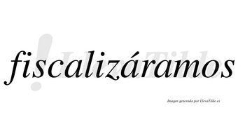 Fiscalizáramos  lleva tilde con vocal tónica en la segunda «a»