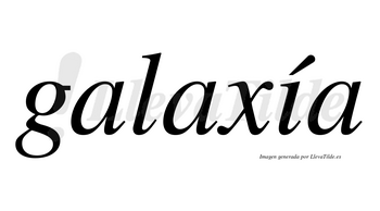 Galaxía  lleva tilde con vocal tónica en la «i»
