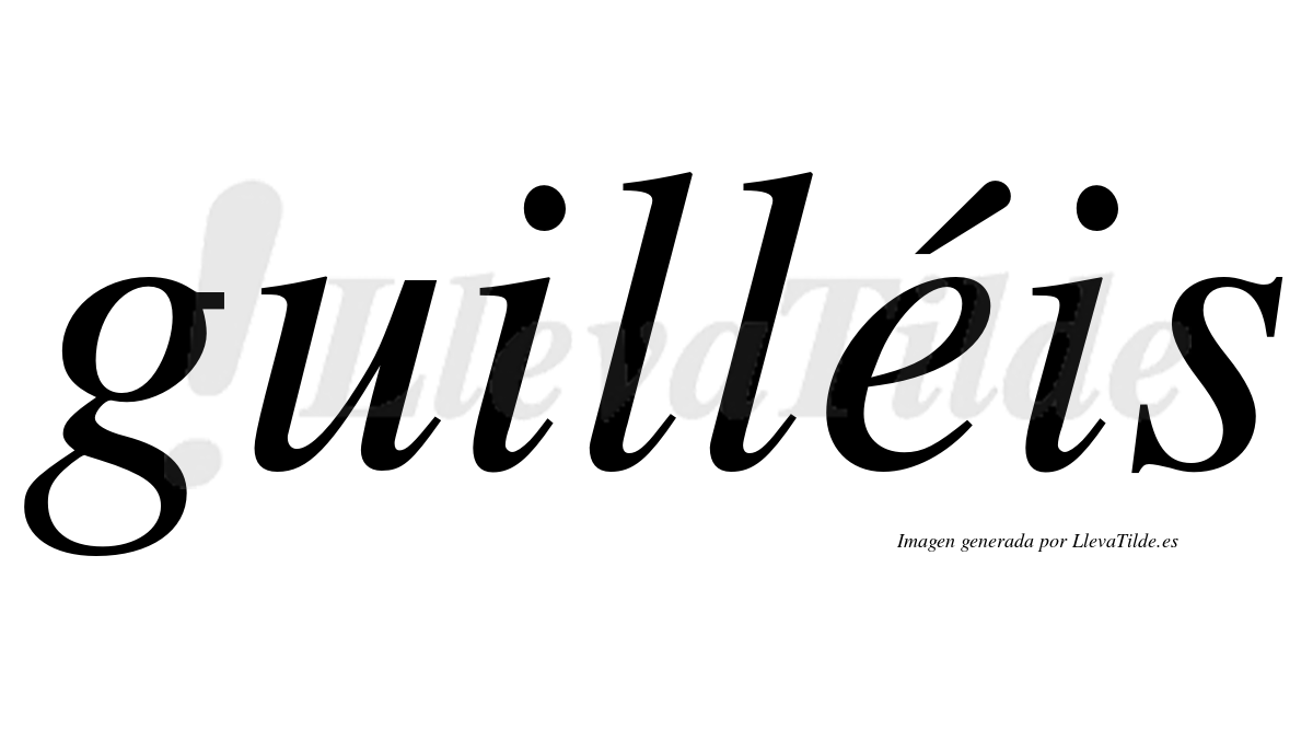 Guilléis  lleva tilde con vocal tónica en la "e"