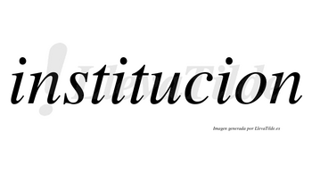 Institucion  no lleva tilde con vocal tónica en la «u»